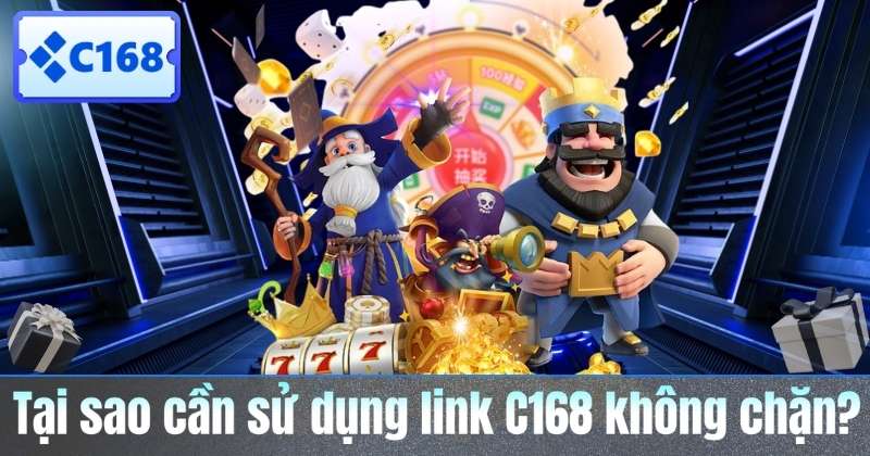 Tại sao cần sử dụng link C168 không chặn?